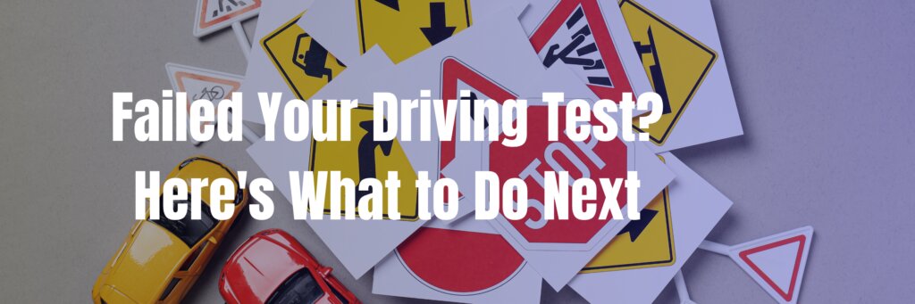 Failed Your Driving Test? Here’s What to Do Next