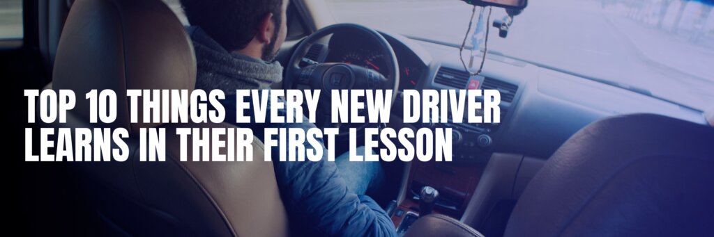 Top 10 Things Every New Driver Learns in Their First Lesson