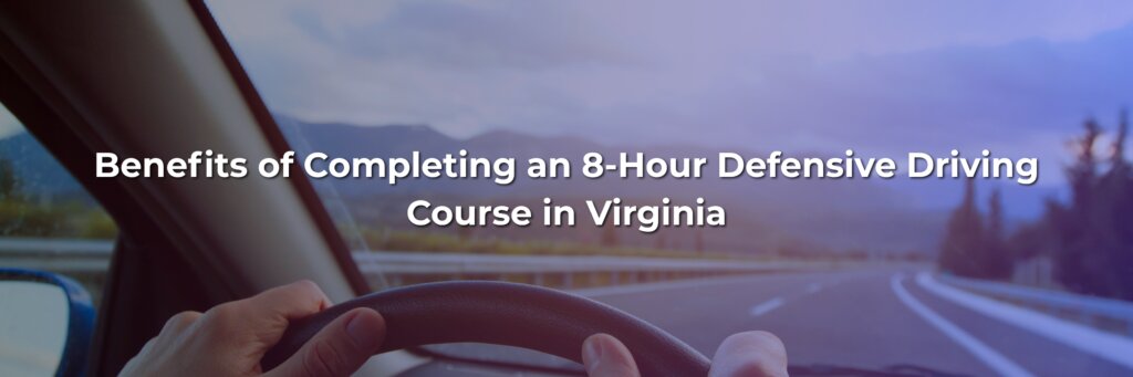 Benefits of Completing an 8-Hour Defensive Driving Course in Virginia